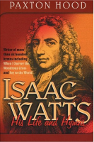 Isaac Watts: His Life and Hymns