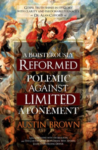 A Boisterously Reformed Polemic Against Limited Atonement